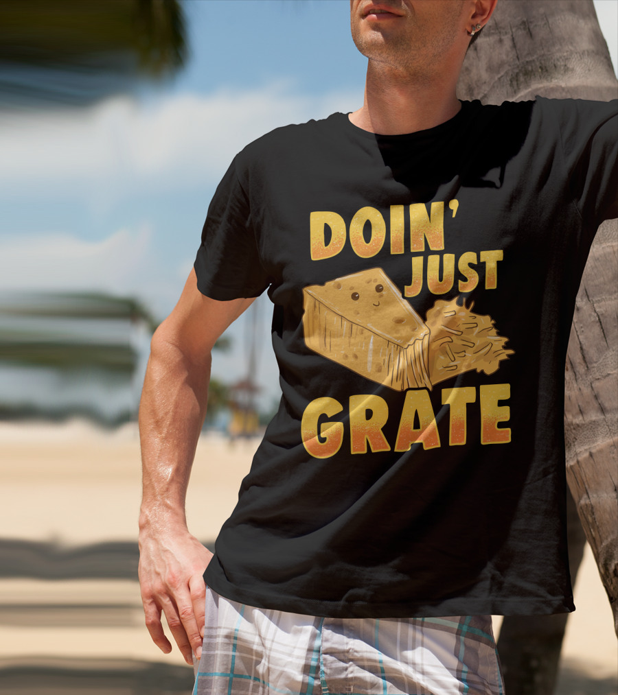 Doin Just Grate Cheese Lover Kawaii Cheesey T-Shirt