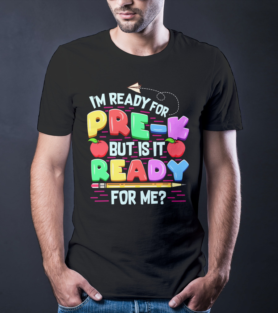 I'm Ready For Pre-K But Is It Ready For Me Funny Back To School Pre Kindergarten T-Shirt