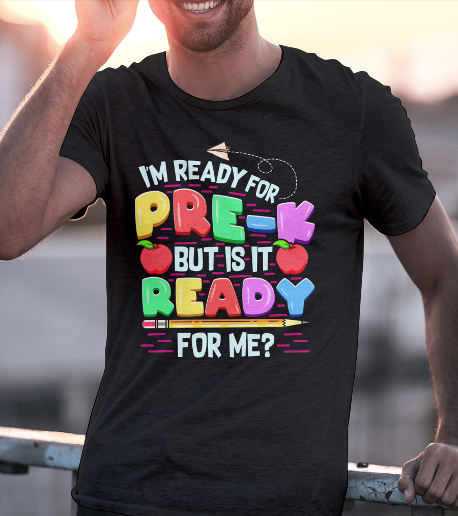 I'm Ready For Pre-K But Is It Ready For Me Funny Back To School Pre Kindergarten T-Shirt