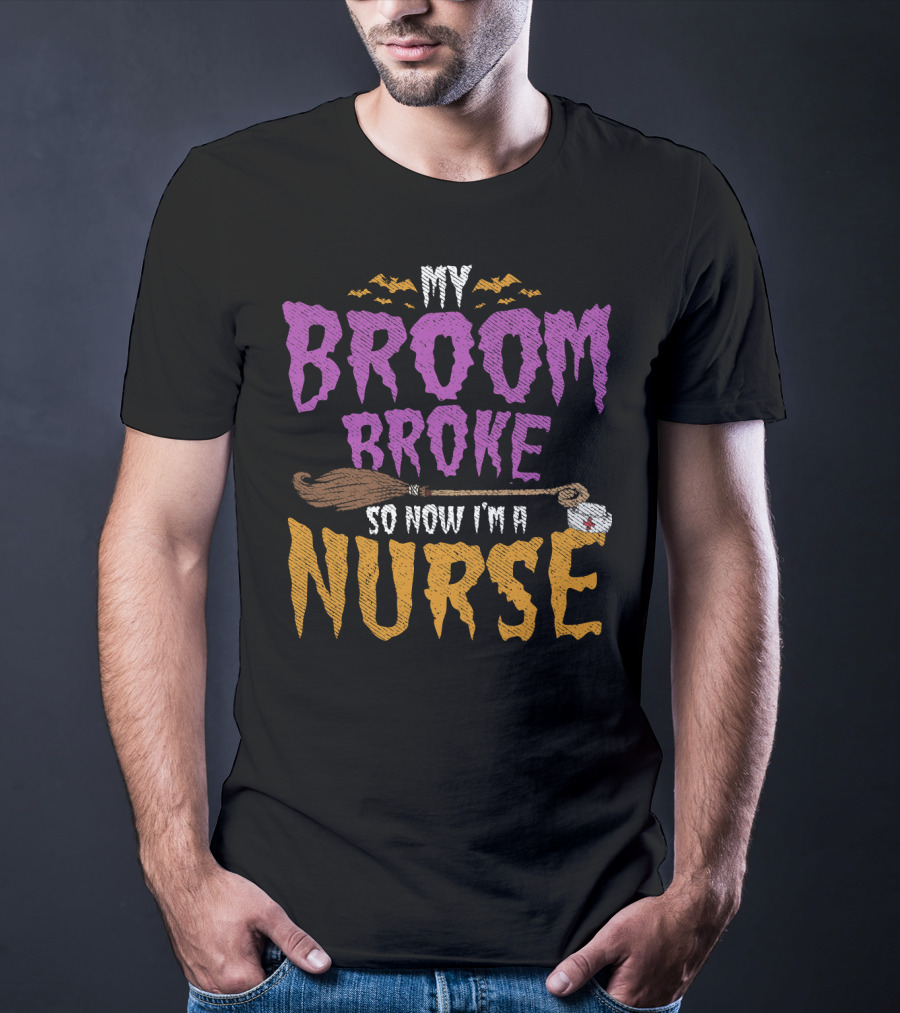 My Broom Broke So Now I'm A Nurse Halloween Costume T-Shirt