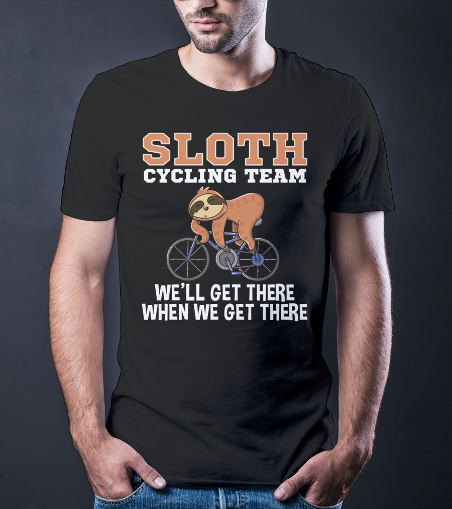 Sloth Cycling Team Lazy Sloth On Bicycle We'll Get There When We Get There T-Shirt