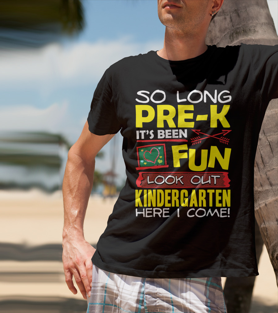 So Long Pre-K It's Been Fun Look Out Kindergarten Here I Come T-Shirt