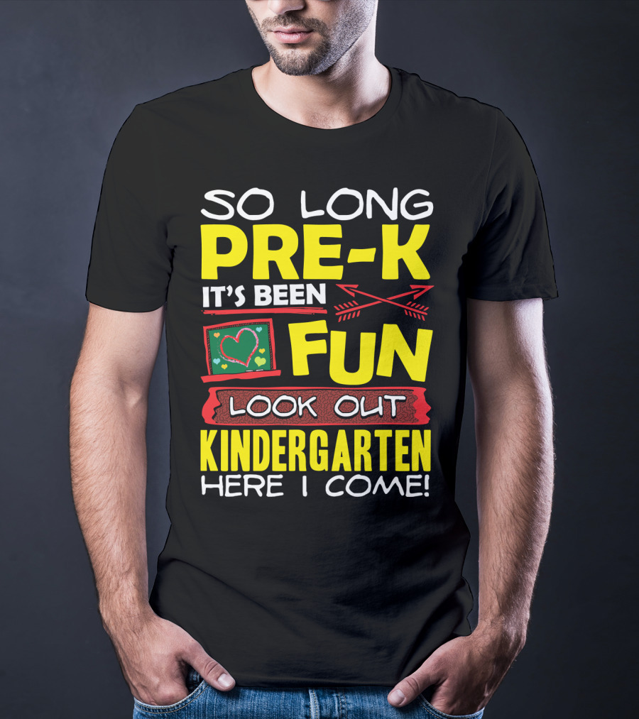 So Long Pre-K It's Been Fun Look Out Kindergarten Here I Come T-Shirt