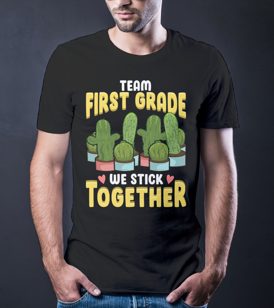 Team First Grade We Stick Together Cactus Hearts First Day Of School T-Shirt