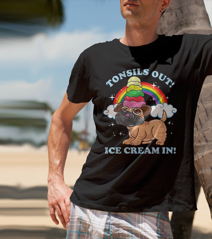 Tonsils Out Ice Cream In Funny Pug Rainbow T-Shirt