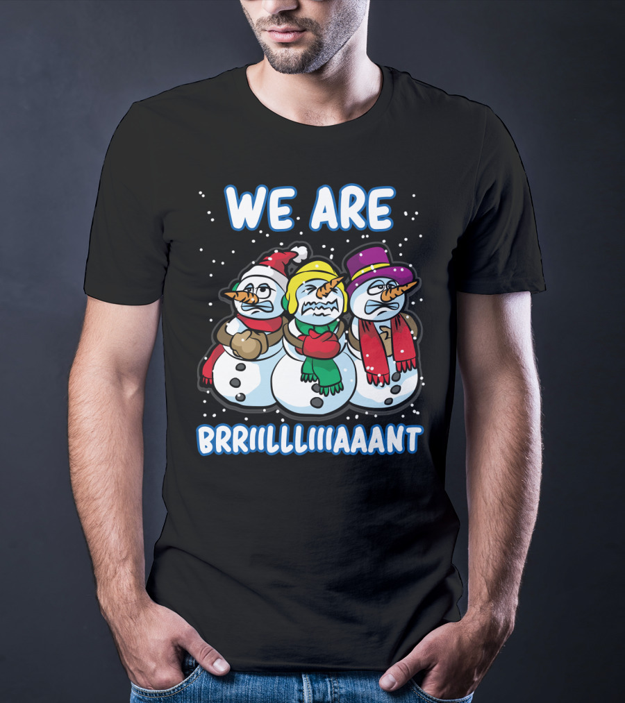 WE ARE BRRRIIILLLIIIAAANT Freezing Snowman Team T-Shirt