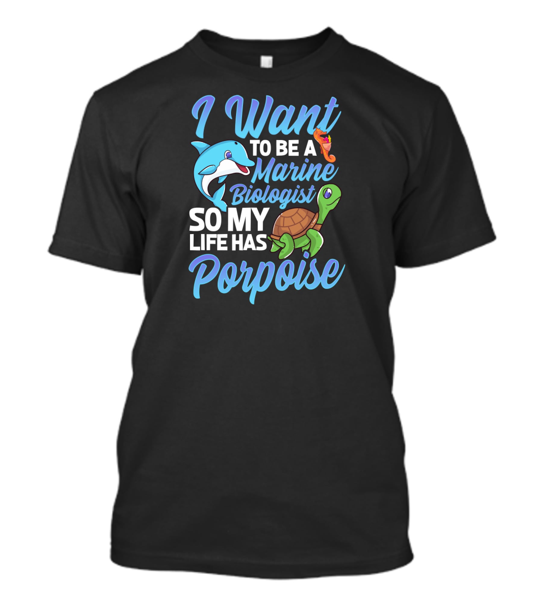 I Want To Be A Marine Biologist So My Life Has Porpoise Sea Turtle Lover T-Shirt