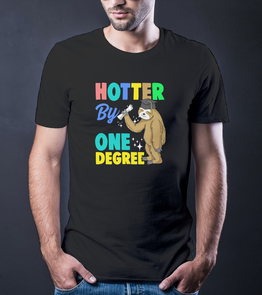 Hotter By One Degree Graduation Sloth PhD MBA College T-Shirt