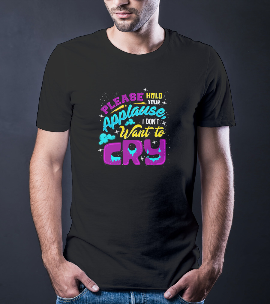 Please Hold Your Applause I Don't Want To Cry Clouds And Stars Bright Colors T-Shirt