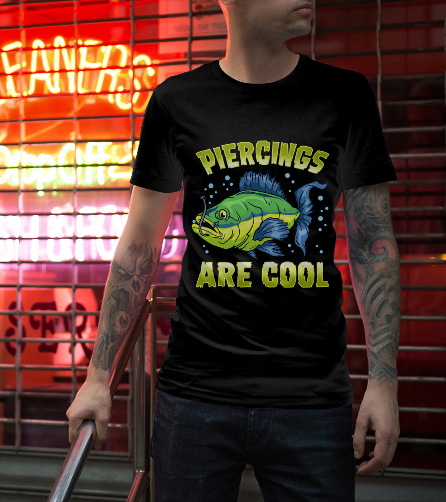 Piercings Are Cool Funny Fishing Lover T-Shirt