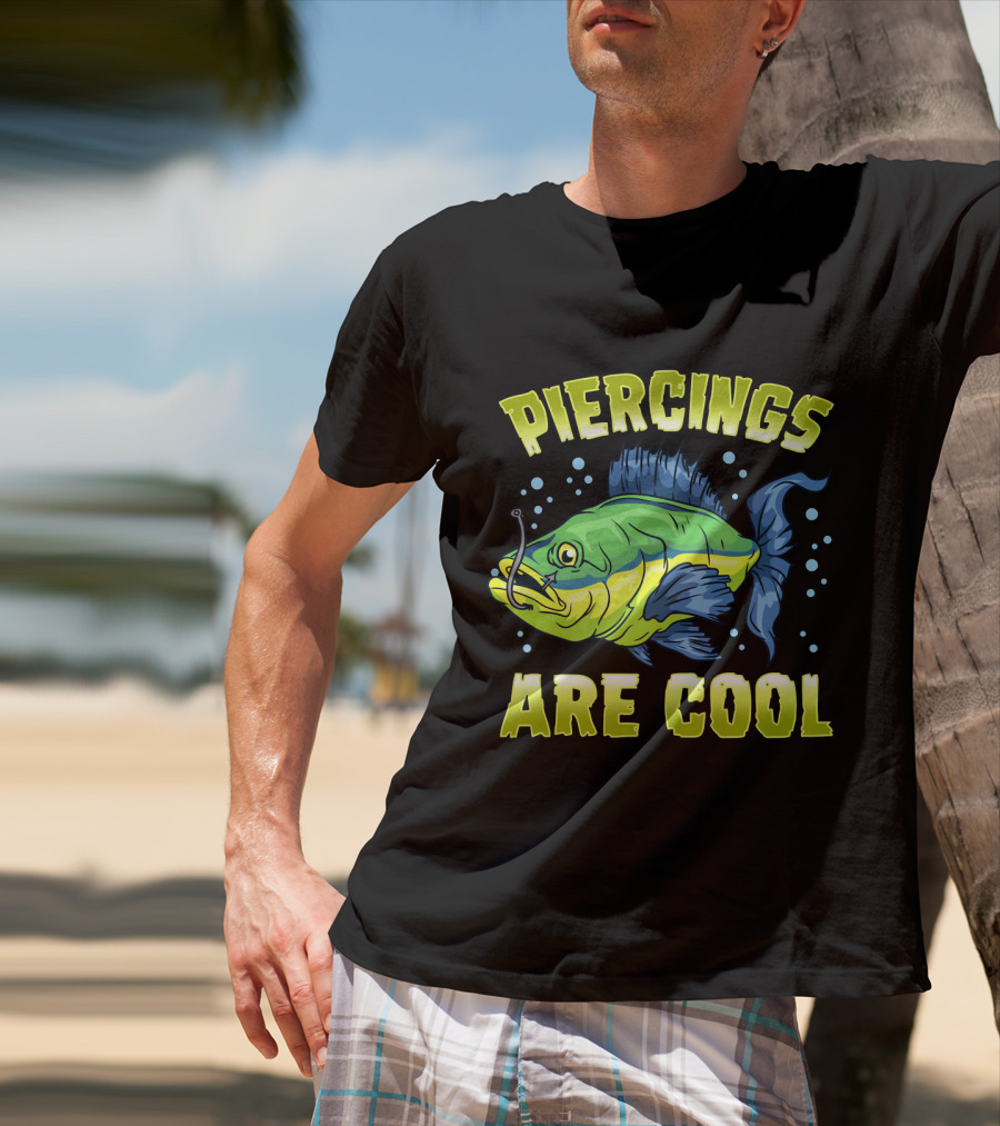 Piercings Are Cool Funny Fishing Lover T-Shirt