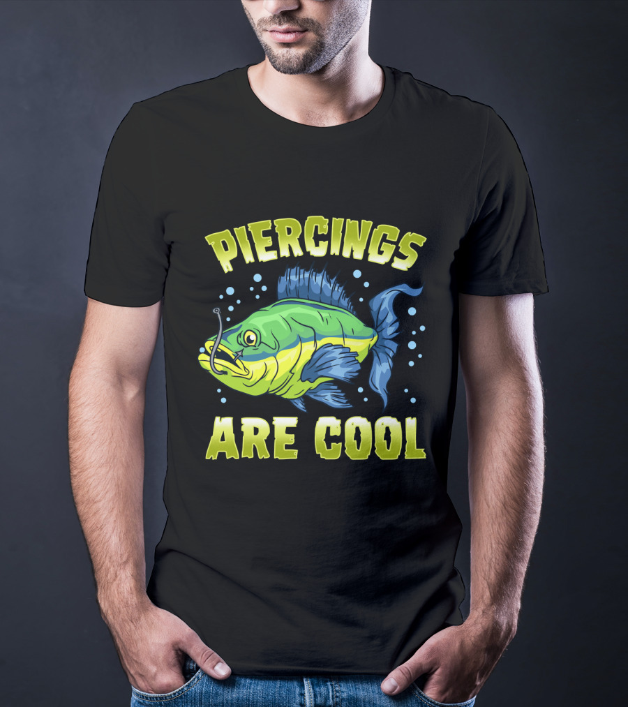 Piercings Are Cool Funny Fishing Lover T-Shirt