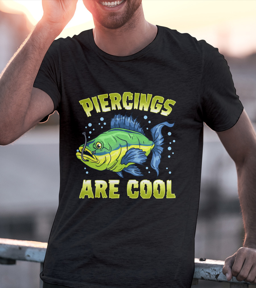 Piercings Are Cool Funny Fishing Lover T-Shirt