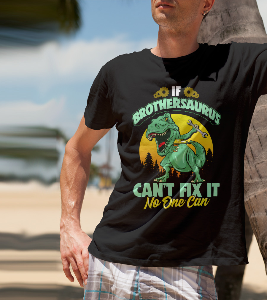 If Brothersaurus Can't Fix It No One Can Dinosaur Wrench T-Shirt