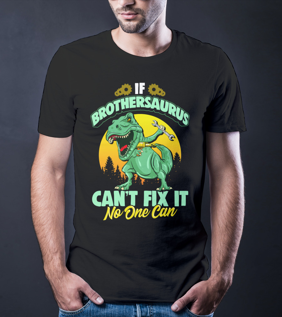 If Brothersaurus Can't Fix It No One Can Dinosaur Wrench T-Shirt