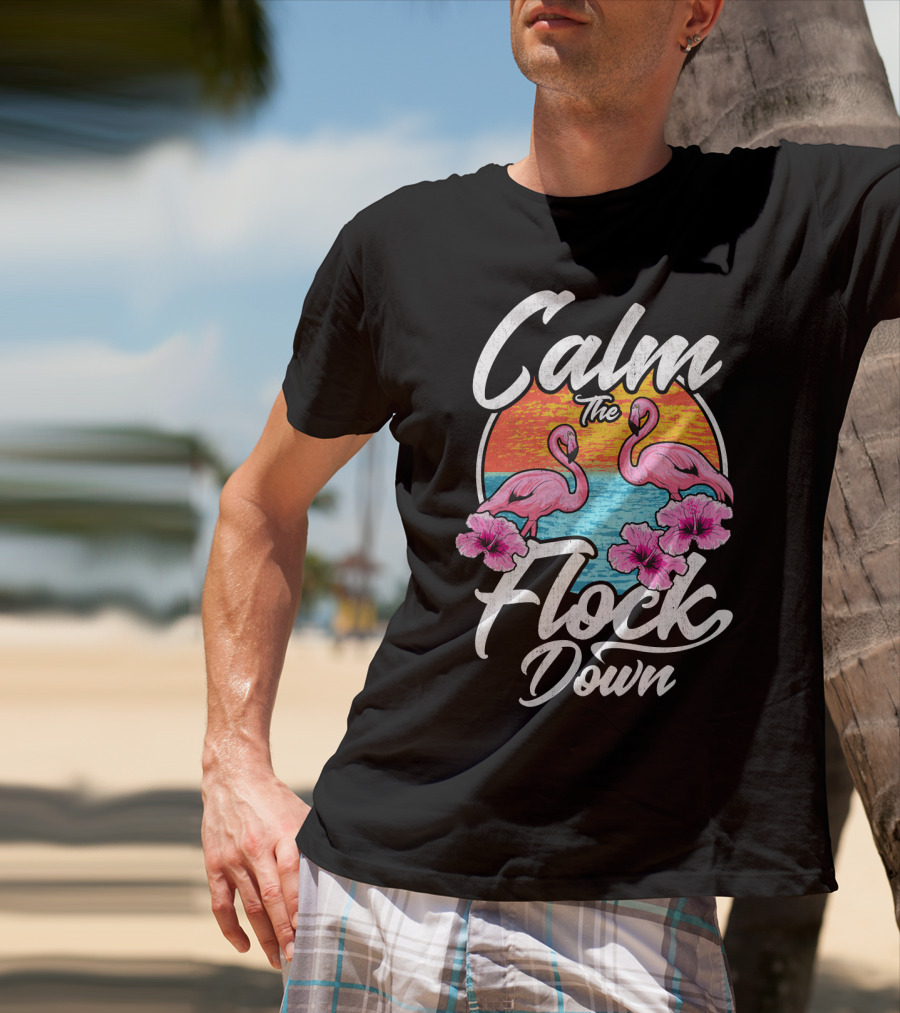 Calm The Flock Down Pink Flamingos Summer Sunset Flowers T-Shirt