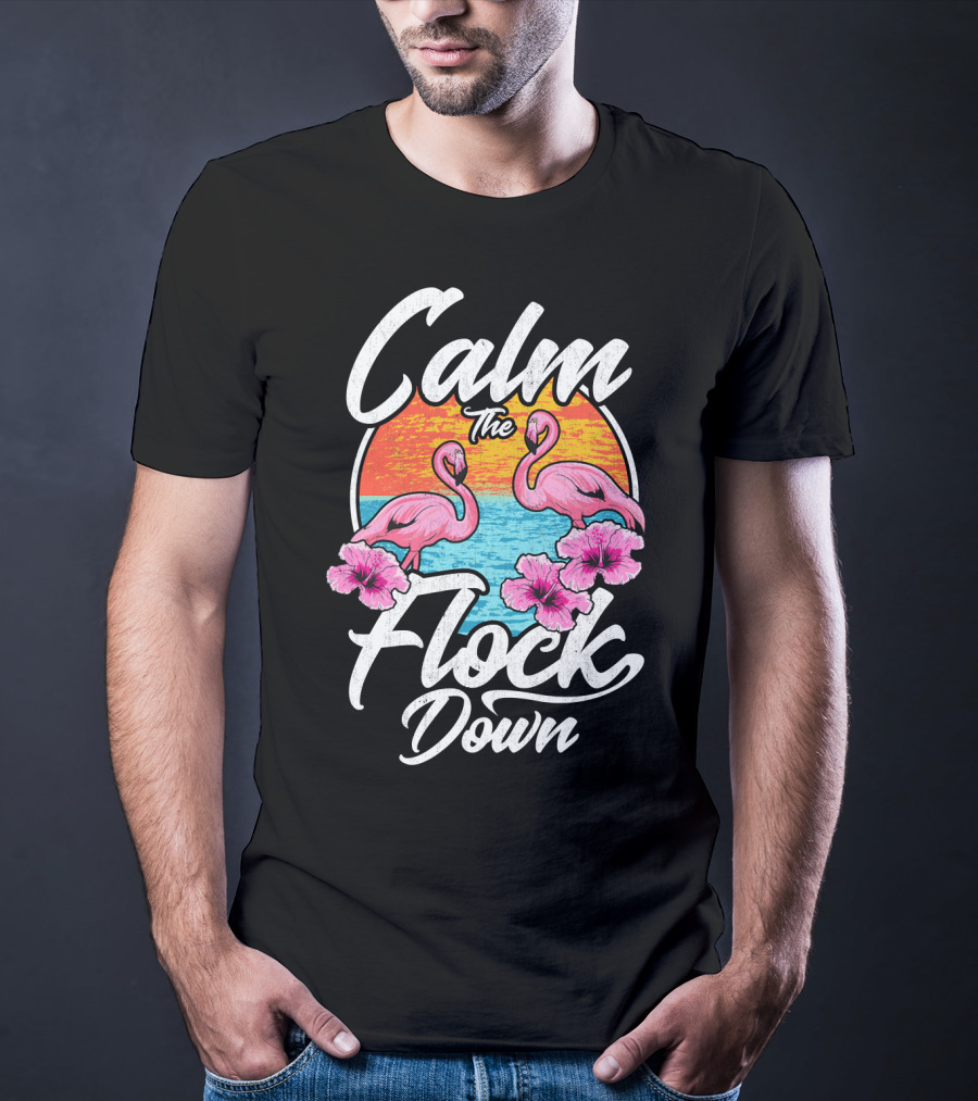 Calm The Flock Down Pink Flamingos Summer Sunset Flowers T-Shirt