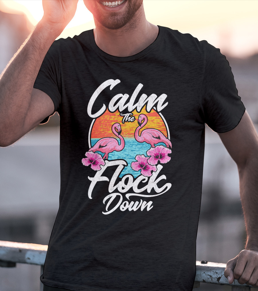 Calm The Flock Down Pink Flamingos Summer Sunset Flowers T-Shirt