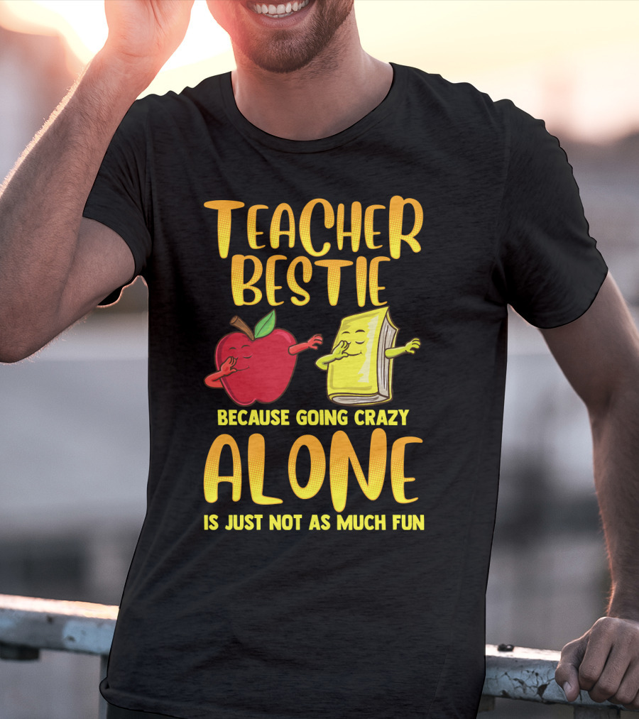 Teacher Bestie Because Going Crazy Alone School Dab Apple Book Fun T-Shirt