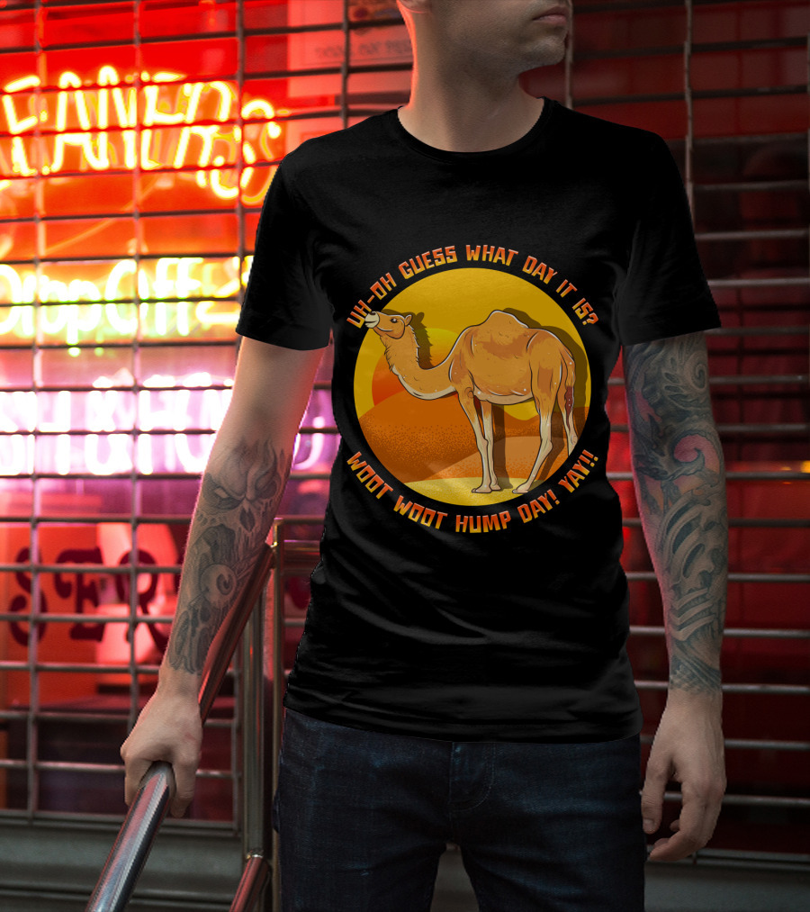 Uh Oh Guess What Day It Is Woot Woot Hump Day Yay Camel Desert Sun T-Shirt