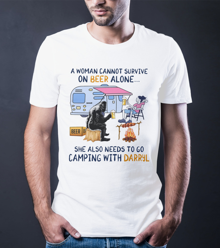 A Woman Cannot Survive On Beer Alone She Also Needs To Go Camping With Darryl Bigfoot Campfire Adventure T-Shirt