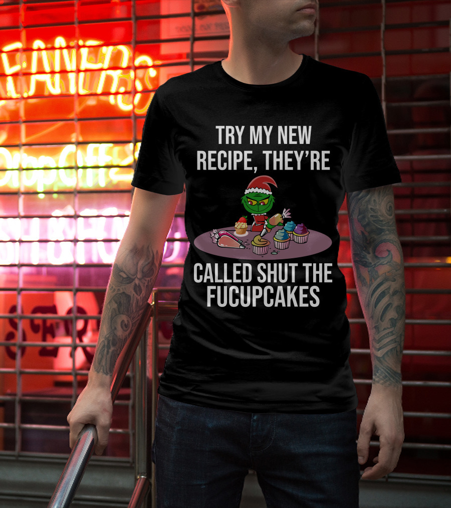 Try My New Recipe Called Shut The Fucupcakes Grinch Baking Cupcakes T-Shirt
