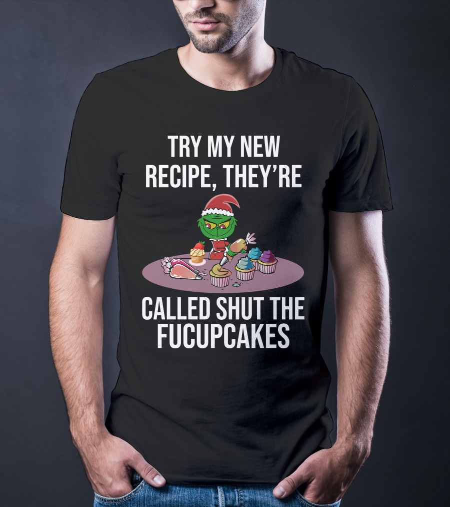 Try My New Recipe Called Shut The Fucupcakes Grinch Baking Cupcakes T-Shirt