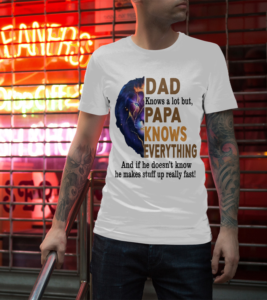 Dad Knows A Lot But Papa Knows Everything Lion T-Shirt