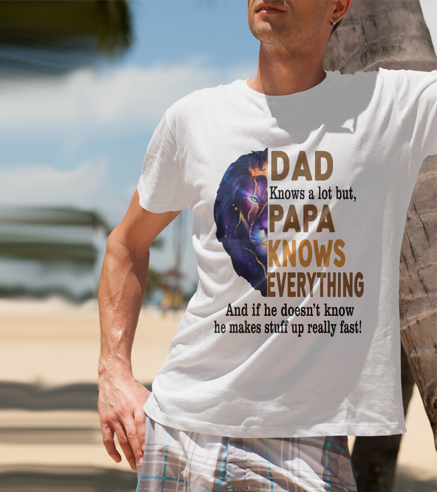 Dad Knows A Lot But Papa Knows Everything Lion T-Shirt
