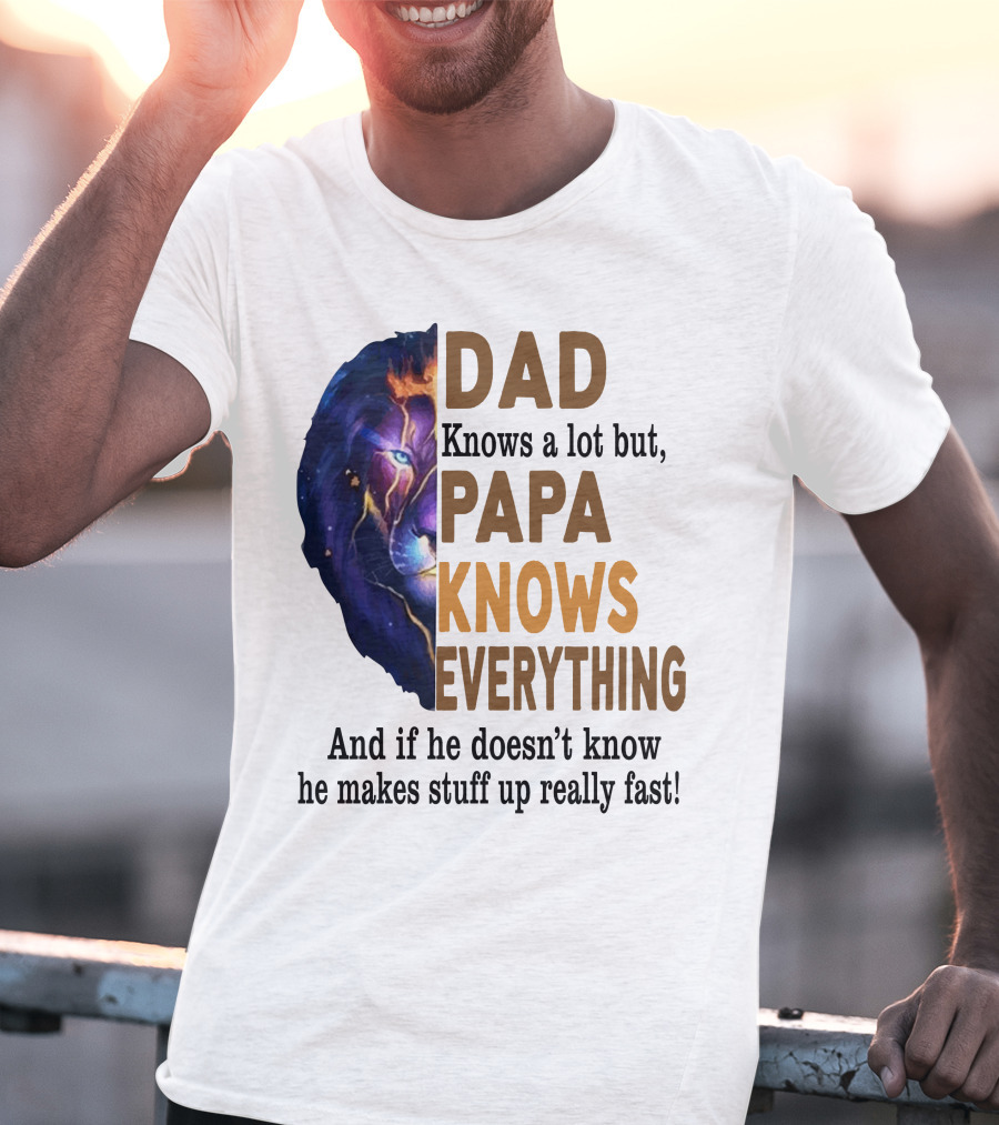 Dad Knows A Lot But Papa Knows Everything Lion T-Shirt