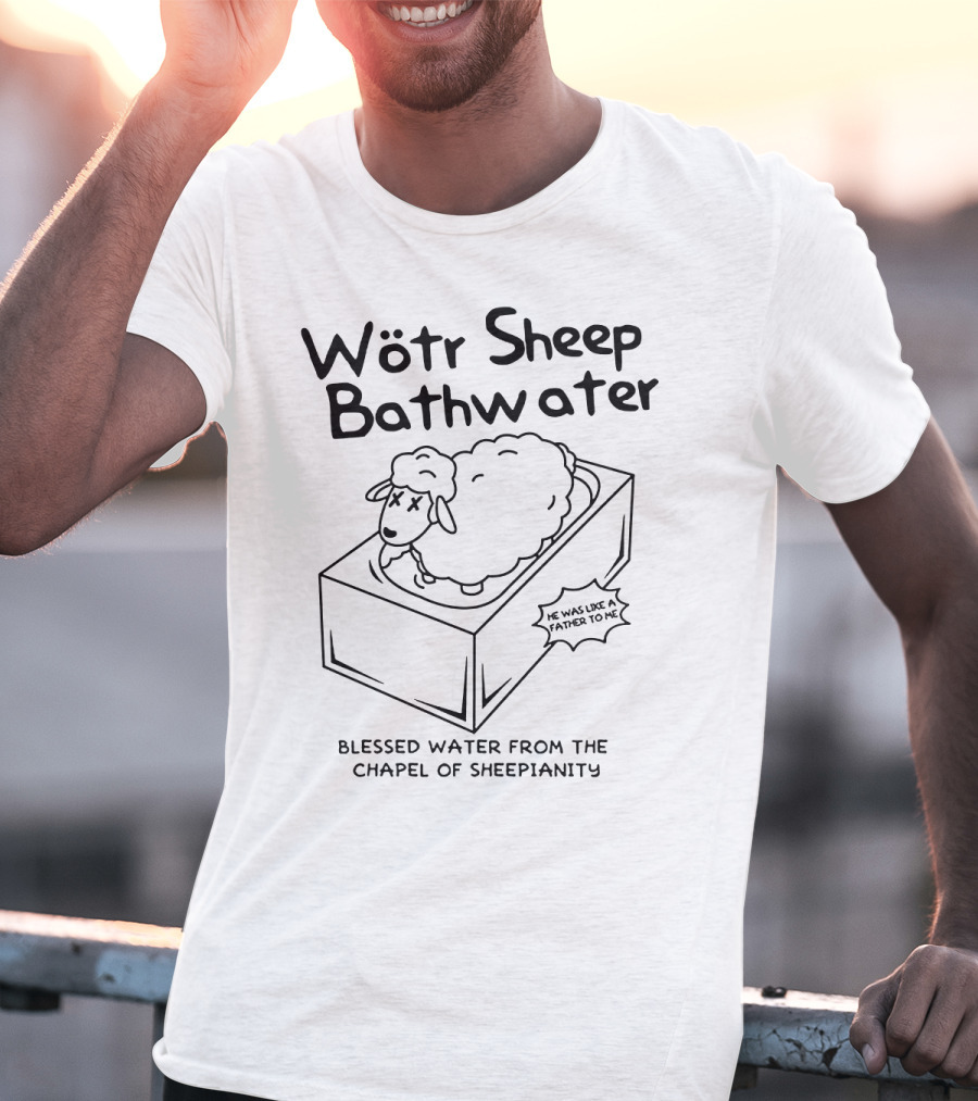 Wötr Sheep Bathwater Blessed Water From The Chapel Of Sheepianity T-Shirt