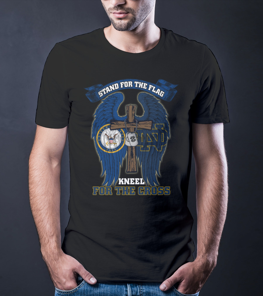 Stand For The Flag Kneel For The Cross Us Navy Notre Dame Fighting Irish T-Shirt