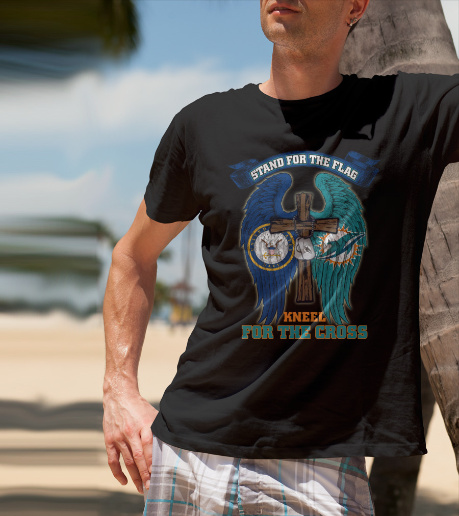 Stand For The Flag Kneel For The Cross Us Navy Miami Dolphins T-Shirt