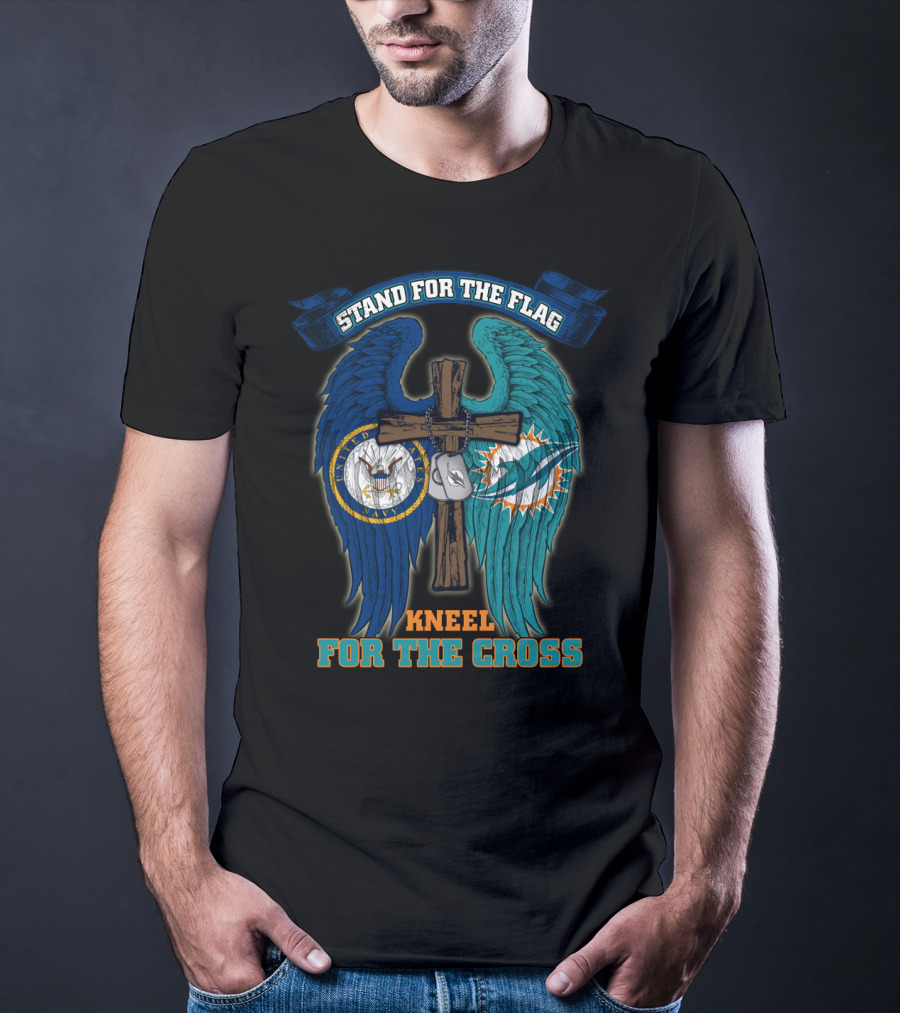 Stand For The Flag Kneel For The Cross Us Navy Miami Dolphins T-Shirt