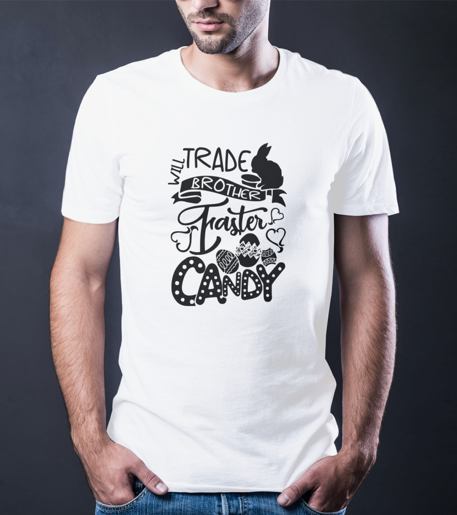 Will Trade Brother Faster For Easter Candy T-Shirt