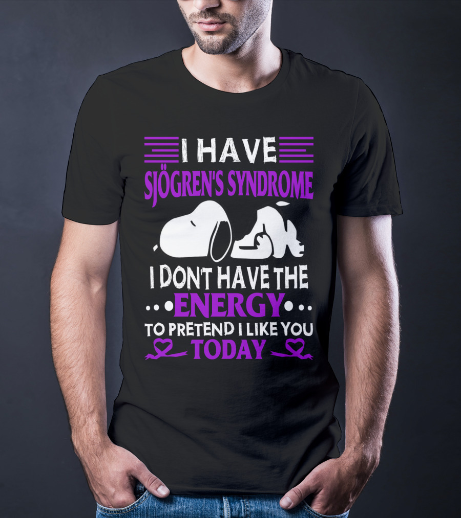 I Have Sjogren's Syndrome No Energy To Pretend I Like You Today Snoopy T-Shirt