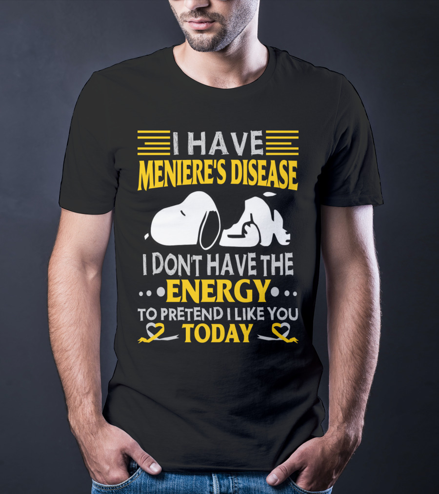 I Have Meniere's Disease No Energy To Pretend I Like You Today Snoopy T-Shirt