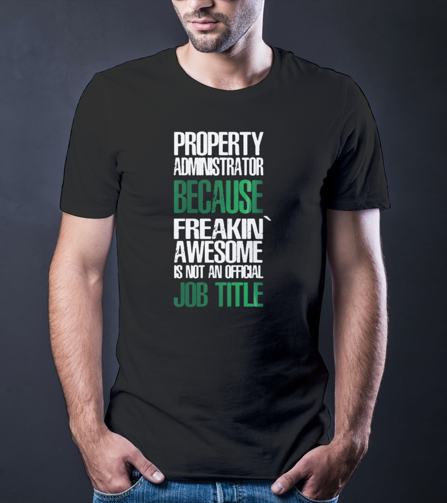 Property Administrator Because Freakin Awesome Is Not An Official Job Title T-Shirt