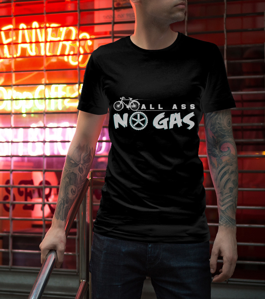 All Ass No Gas Cycling Bicycle Wheel Bike Ride Funny Saying T-Shirt