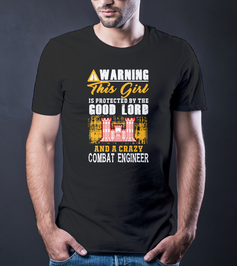 Warning This Girl Is Protected By The Good Lord And A Crazy Combat Engineer T-Shirt