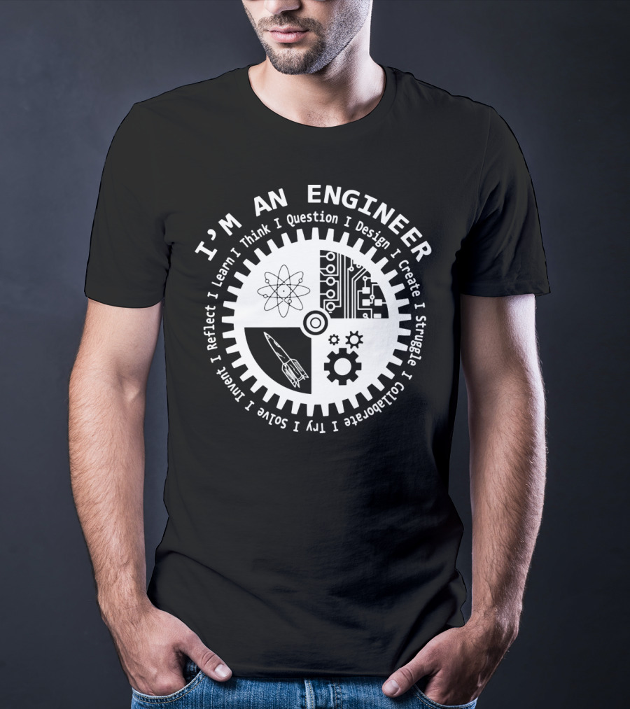 I'm An Engineer I Learn I Think I Question I Design I Create I Struggle I Collaborate I Try I Solve I Reflect I Invent T-Shirt