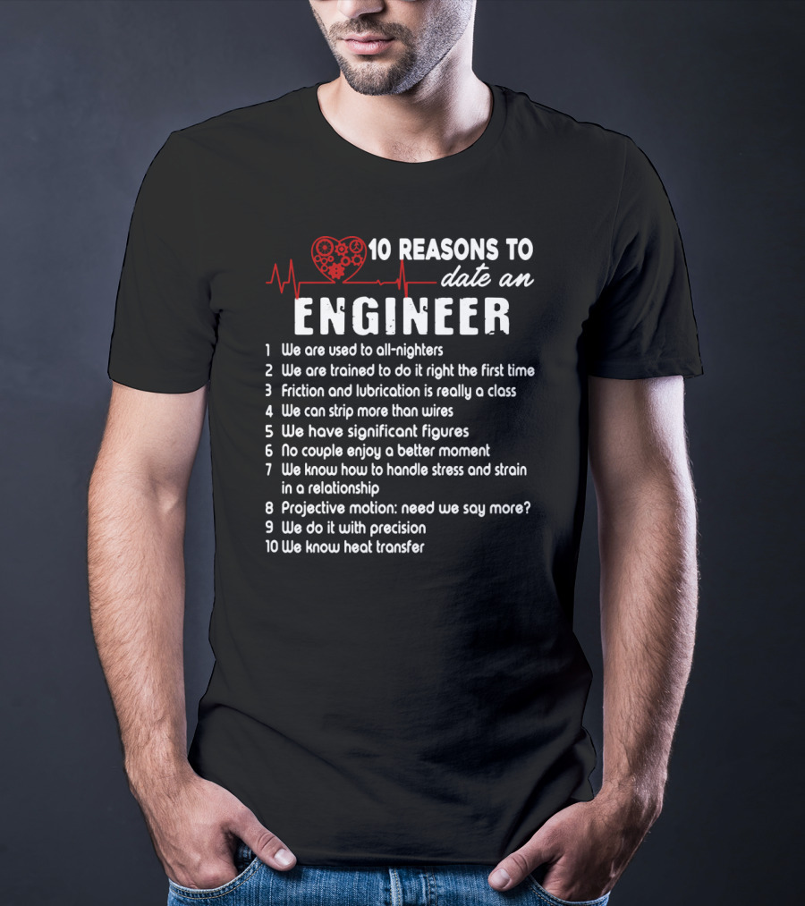 10 Reasons To Date An Engineer With Heart And Precision T-Shirt