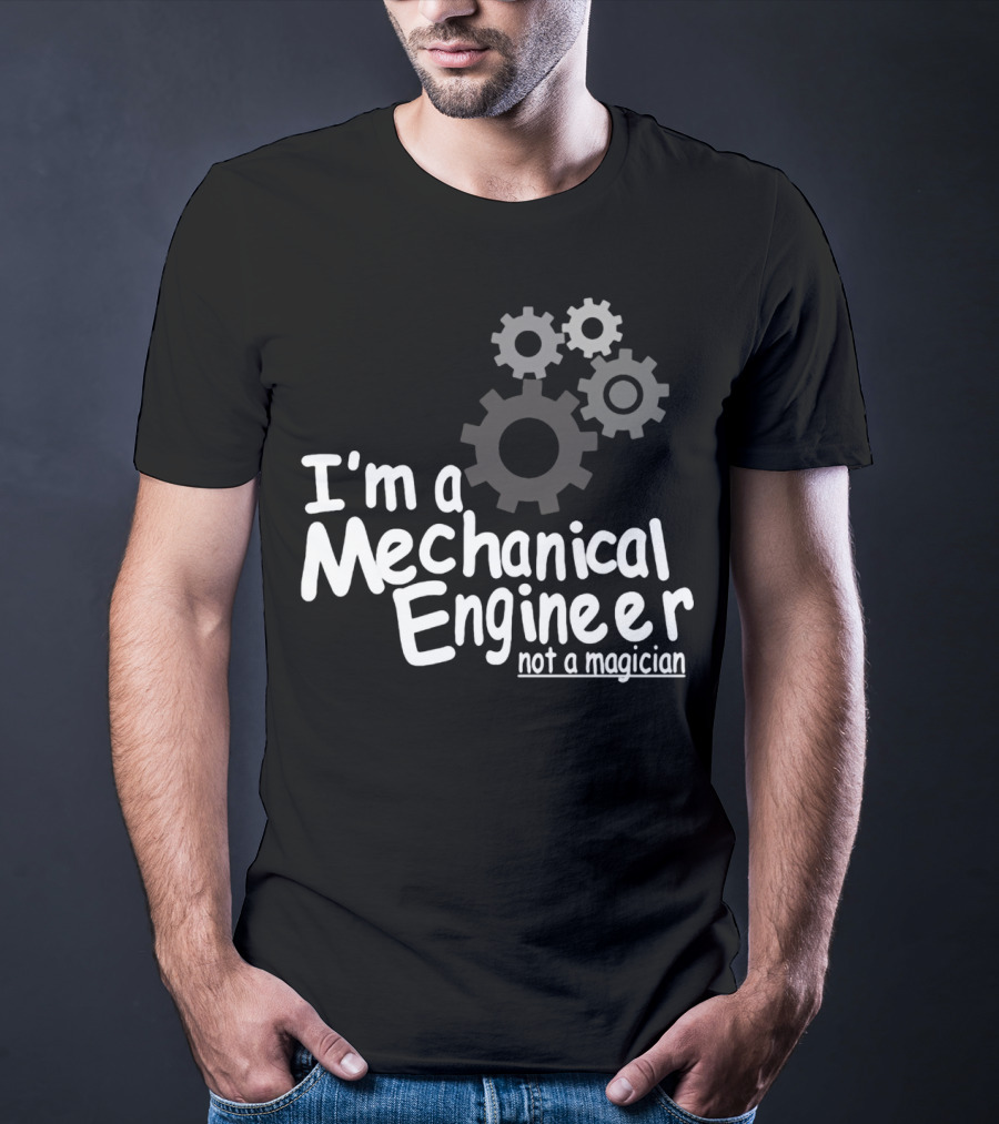 I'm A Mechanical Engineer Not A Magician Gears T-Shirt