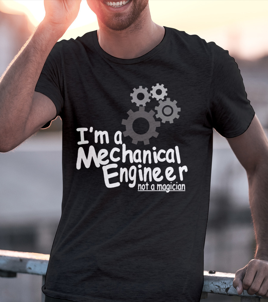 I'm A Mechanical Engineer Not A Magician Gears T-Shirt