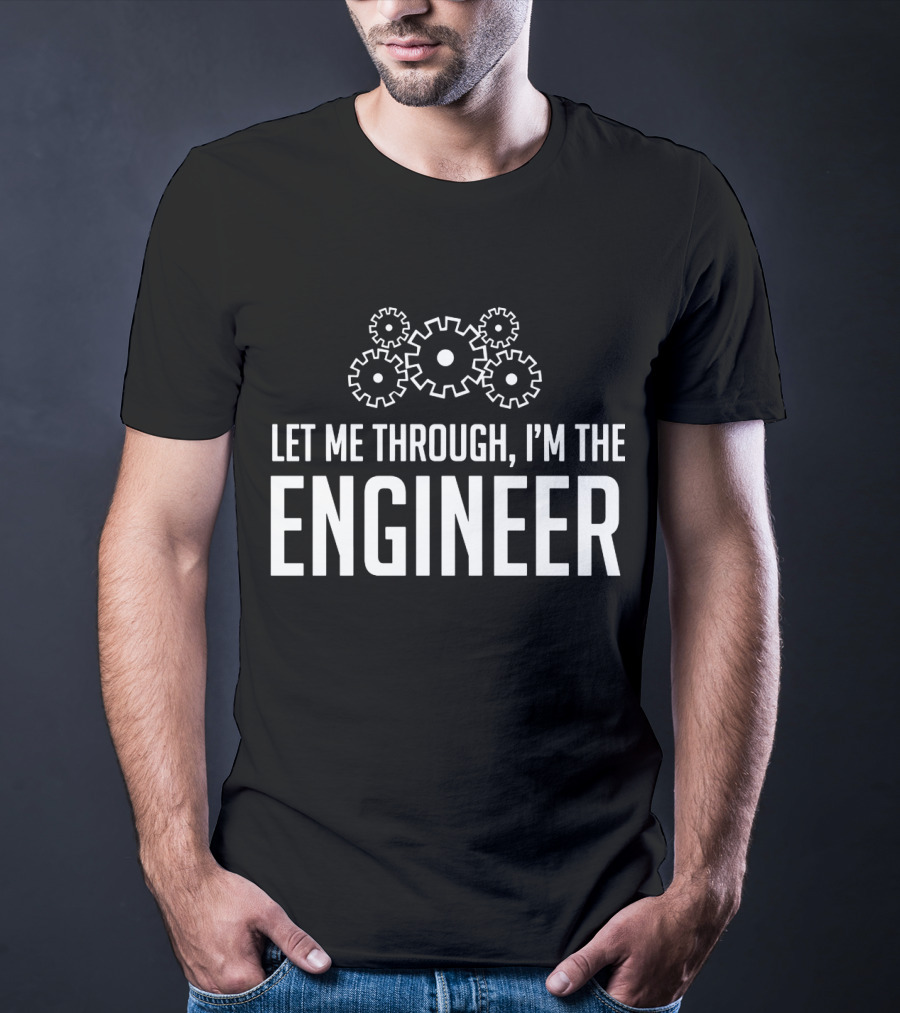 Let Me Through I'm The Engineer Gear Wheels T-Shirt
