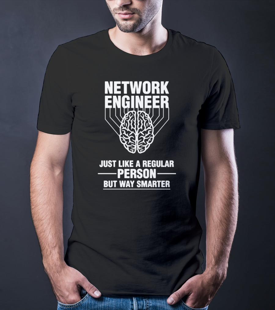 Network Engineer Just Like A Regular Person But Way Smarter T-Shirt