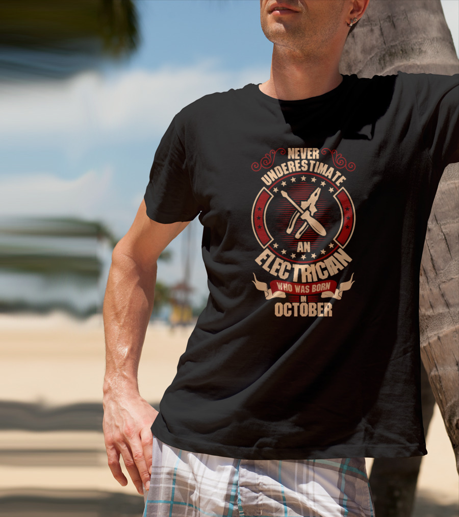 Never Underestimate An Electrician Who Was Born In October T-Shirt