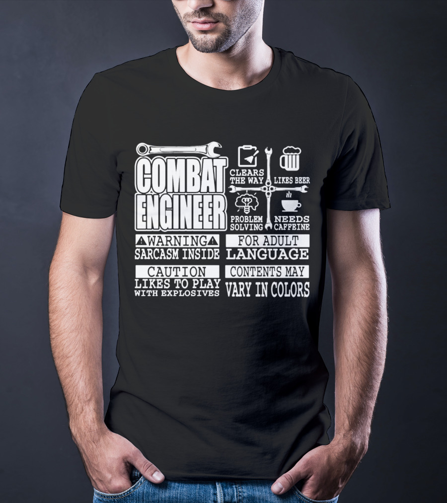 Combat Engineer Clears The Way Likes Beer Needs Caffeine_warning Sarcasm Inside Likes To Play With Explosives Problem Solving For Adult Language Contents May Vary In Colors T-Shirt
