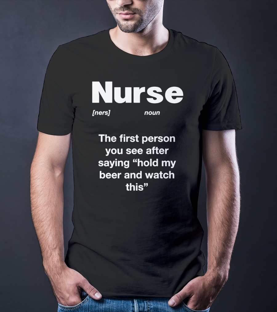 Nurse Noun Definition Hold My Beer And Watch This T-Shirt