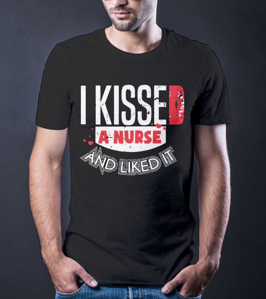 I Kissed A Nurse And Liked It RN LPN NP Nurse Husband Spouse Wife Boyfriend Girlfriend T-Shirt